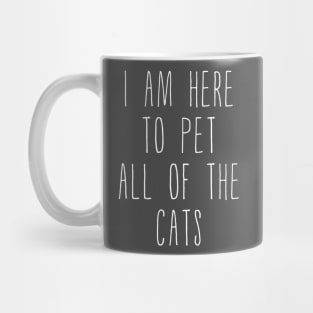 I Am Here To Pet All Of The Cats White Letters Mug